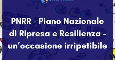 PNRR - Piano Nazionale di Ripresa e Resilienza - un’occasione irripetibile